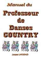 Couverture du livre « Manuel du professeur de danses country » de Jacques Largeaud aux éditions Books On Demand