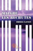 Couverture du livre « Malgré les rechutes » de Didier Clavien aux éditions Edilivre