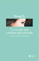 Couverture du livre « Tu ne sais pas combien elle est belle » de Dong Xi aux éditions Editions De L'aube