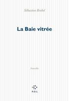 Couverture du livre « La baie vitrée » de Sebastien Brebel aux éditions P.o.l