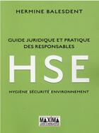 Couverture du livre « Guide juridique et pratique des responsables HSE » de Hermine Balesdent aux éditions Maxima