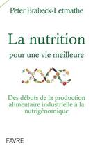 Couverture du livre « La nutrition pour une vie meilleure » de Peter Brabeck-Letmathe aux éditions Favre