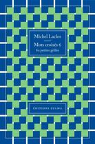 Couverture du livre « Mots croisés t.6 ; 80 petites grilles » de Michel Laclos aux éditions Zulma