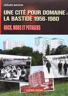 Couverture du livre « Une cité pour domaine : la Bastide 1956-1980 » de Gerard Masson aux éditions Lucien Souny