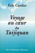 Couverture du livre « Voyage au coeur du Taijiquan » de Eric Caulier aux éditions Guy Trédaniel