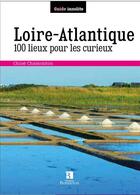 Couverture du livre « Loire-Atlantique ; 100 lieux pour les curieux » de Chloe Chamouton aux éditions Bonneton