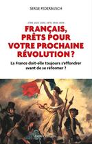 Couverture du livre « Français, prêts pour votre prochaine révolution ? la France doit-elle toujours s'effondrer avant de se réformer ? » de Serge Federbusch aux éditions Ixelles Editions