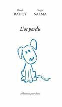 Couverture du livre « L'os perdu ; dix histoires pour chiens » de Sergio Salma et Claude Raucy aux éditions Ker Editions