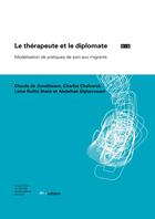 Couverture du livre « Le Thérapeute et le diplomate : Modélisation de pratiques de soin aux migrants » de Claude De Jonckheere et Charles Chalverat et Loïse Rufini Steck et Abdhelhak Elghezouani aux éditions Ies