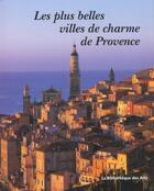 Couverture du livre « Les plus belles villes de charme de Provence » de  aux éditions Bibliotheque Des Arts