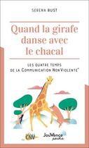 Couverture du livre « Quand la girafe danse avec le chacal : les quatre temps de la communication nonviolente » de Serena Rust aux éditions Jouvence