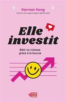 Couverture du livre « Elle investit : Bâtir sa richesse grâce à la bourse » de Karman Kong aux éditions Editions Du Journal