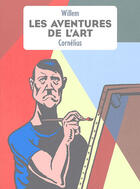 Couverture du livre « Les aventures de l'art » de Wilem aux éditions Cornelius