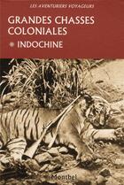 Couverture du livre « Grandes chasses coloniales ; Indochine » de  aux éditions Montbel