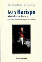 Couverture du livre « Jean Harispe ; maréchal de France » de Felicie Cervera Marzal et Andre Lebourleux aux éditions Gascogne