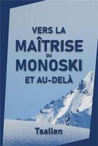 Couverture du livre « Vers la maîtrise du monoski et au-delà » de Tsallen Skiers aux éditions Olivier Couvreur