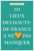Couverture du livre « 111 Lieux des Hauts-de-France à ne pas manquer » de Georges Renocle aux éditions Emons