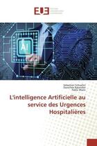 Couverture du livre « L'intelligence Artificielle au service des Urgences Hospitalières » de Sébastien Schueller aux éditions Editions Universitaires Europeennes