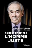 Couverture du livre « Robert Badinter ; l'homme juste » de Dominique Missika et Maurice Szafran aux éditions Tallandier