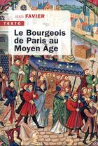 Couverture du livre « Le bourgeois de Paris au Moyen Age » de Jean Favier aux éditions Tallandier