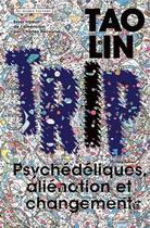 Couverture du livre « Trip ; psychédéliques, aliénation et changements » de Tao Lin aux éditions Au Diable Vauvert