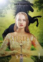 Couverture du livre « Gabrielle » de Branche Lucie aux éditions Sydney Laurent