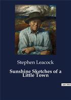 Couverture du livre « Sunshine Sketches of a Little Town » de Stephen Leacock aux éditions Culturea