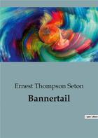 Couverture du livre « Bannertail » de Ernest Thompson Seton aux éditions Culturea