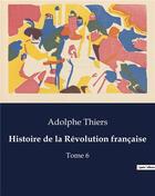 Couverture du livre « Histoire de la Révolution française : Tome 6 » de Adolphe Thiers aux éditions Culturea