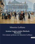 Couverture du livre « Arsène Lupin contre Herlock Sholmès : Un roman policier de Maurice Leblanc » de Maurice Leblanc aux éditions Culturea