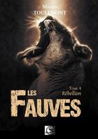 Couverture du livre « Les fauves, rebellion tome 4 » de Manon Toulemont aux éditions Vfb Editions