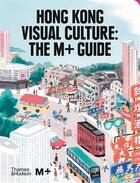 Couverture du livre « Hong Kong visual culture : the m+ guide » de Tina Pang aux éditions Thames & Hudson