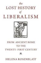 Couverture du livre « THE LOST HISTORY OF LIBERALISM - FROM ANCIENT ROME TO THE TWENTY-FIRST CENTURY » de Helena Rosenblatt aux éditions Princeton University Press