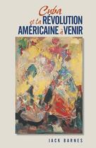 Couverture du livre « Cuba et la révolution américaine à venir » de Jack Barnes aux éditions Pathfinder