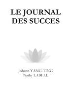 Couverture du livre « Le journal des succès » de Johann Yang-Ting et Nathy Labell aux éditions Lulu