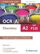 Couverture du livre « OCR A Chemistry A2 Student Unit Guide: Unit F325 New Edition: Equilibr » de Smith Mike aux éditions Hodder Education Digital