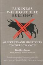 Couverture du livre « Business without the bullsh*t ; 49 secrets and shortcuts you need to know » de Geoffrey James aux éditions Little Brown Us