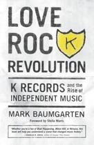 Couverture du livre « Love Rock Revolution » de Baumgarten Mark aux éditions Sasquatch Books Digital