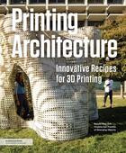 Couverture du livre « Printing architecture innovative recipes for 3d printing » de Rael Ronald/Sanfrate aux éditions Princeton Architectural