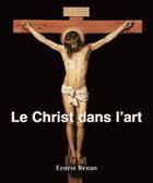 Couverture du livre « Le Christ dans l'art » de Ernest Renan aux éditions Parkstone International