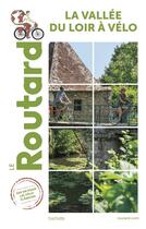 Couverture du livre « Guide du Routard : la vallée du Loir à vélo » de Collectif Hachette aux éditions Hachette Tourisme