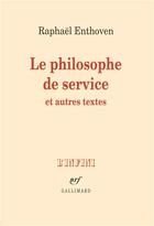 Couverture du livre « Le philosophe de service et autres textes » de Raphael Enthoven aux éditions Gallimard