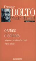 Couverture du livre « Destins d'enfants : Adoption - Familles d'accueil - Travail social » de Nazir Hamad et Francoise Dolto aux éditions Gallimard