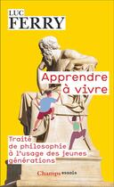 Couverture du livre « Apprendre à vivre : traité de philosophie à l'usage des jeune générations » de Luc Ferry aux éditions Flammarion