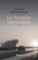 Couverture du livre « La nymphe inconstante » de Guillermo Cabrera Infante aux éditions Arthaud