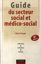 Couverture du livre « Guide du secteur social et médico-social » de Marcel Jaeger aux éditions Dunod