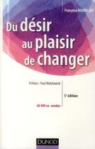 Couverture du livre « Du désir au plaisir de changer ; le coaching du changement (5e édition) » de Francoise Kourilsky aux éditions Dunod