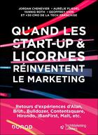 Couverture du livre « Quand les start-up et licornes réinventent le marketing » de Jordan Chenevier-Truchet et Aurélie Fliedel et Yannig Roth et Geoffrey Vion aux éditions Dunod