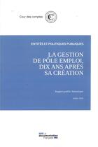 Couverture du livre « La gestion de pôle emploi, dix ans après sa création » de Cour Des Comptes aux éditions Documentation Francaise