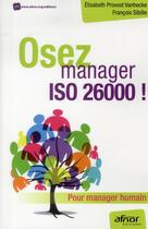 Couverture du livre « Osez manager ISO 26000 ! pour manager humain » de Elisabeth Provost-Vanheck et Francois Sibille aux éditions Afnor